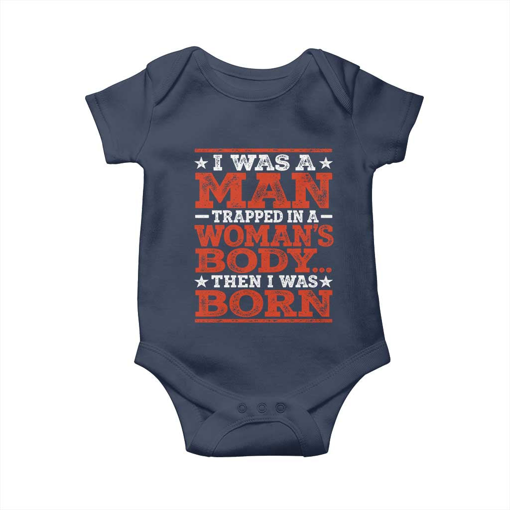 I Was A Man Trapped In A Woman's Body Then I Was Born Baby Onesie Dark Humor