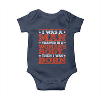 I Was A Man Trapped In A Woman's Body Then I Was Born Baby Onesie Dark Humor