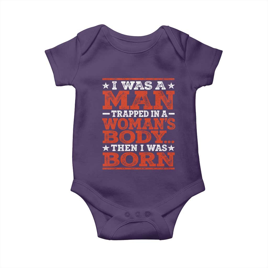 I Was A Man Trapped In A Woman's Body Then I Was Born Baby Onesie Dark Humor
