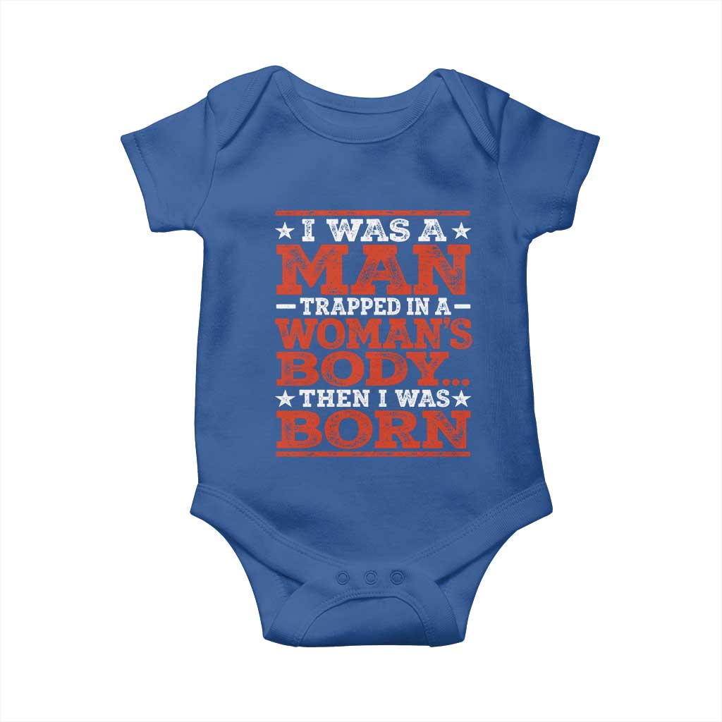 I Was A Man Trapped In A Woman's Body Then I Was Born Baby Onesie Dark Humor