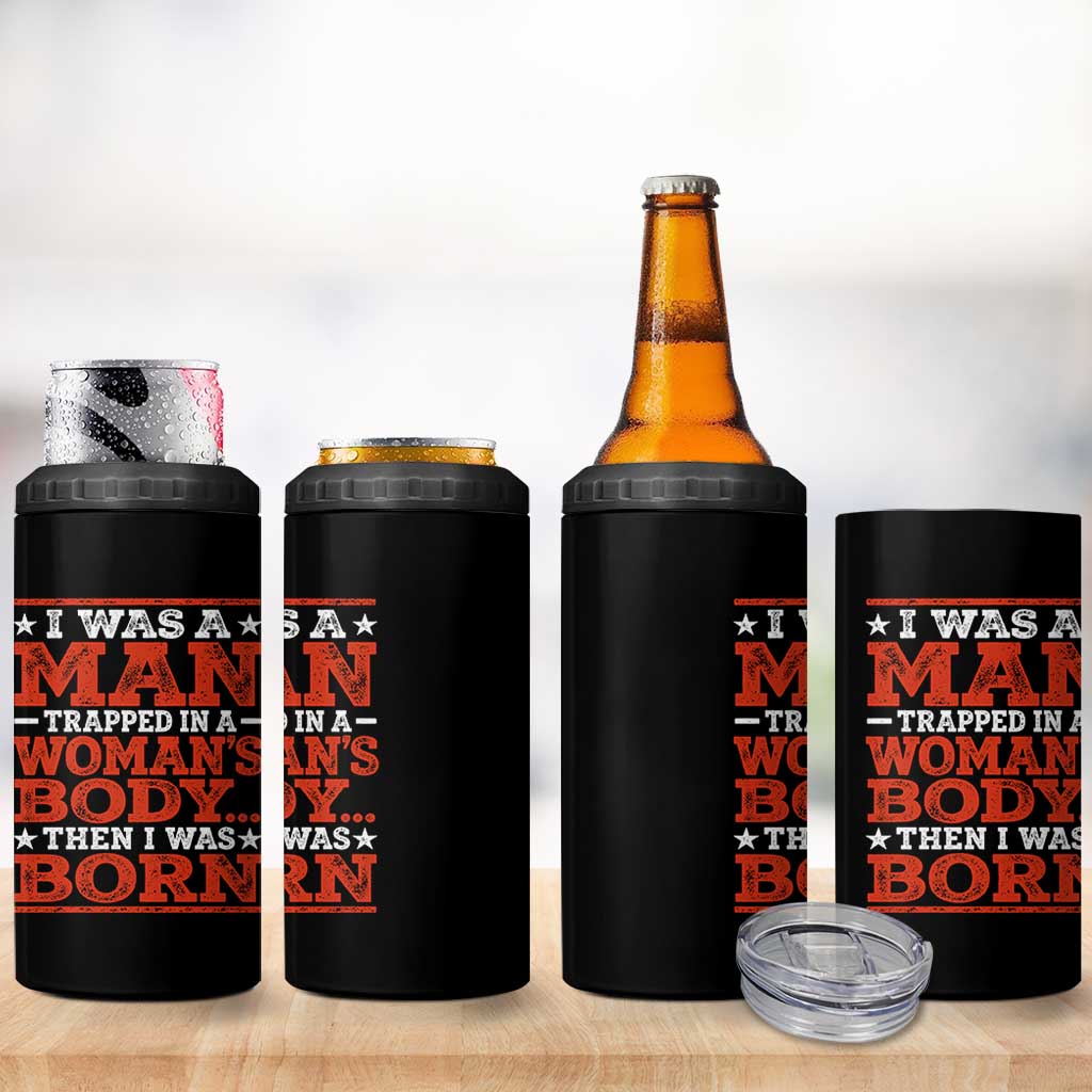 I Was A Man Trapped In A Woman's Body Then I Was Born 4 in 1 Can Cooler Tumbler Dark Humor