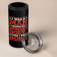 I Was A Man Trapped In A Woman's Body Then I Was Born 4 in 1 Can Cooler Tumbler Dark Humor