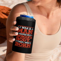 I Was A Man Trapped In A Woman's Body Then I Was Born 4 in 1 Can Cooler Tumbler Dark Humor