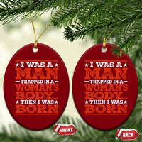 I Was A Man Trapped In A Woman's Body Then I Was Born Ceramic Ornament Dark Humor
