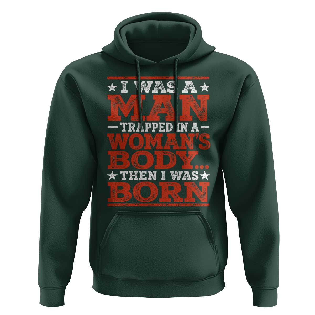 I Was A Man Trapped In A Woman's Body Then I Was Born Hoodie Dark Humor