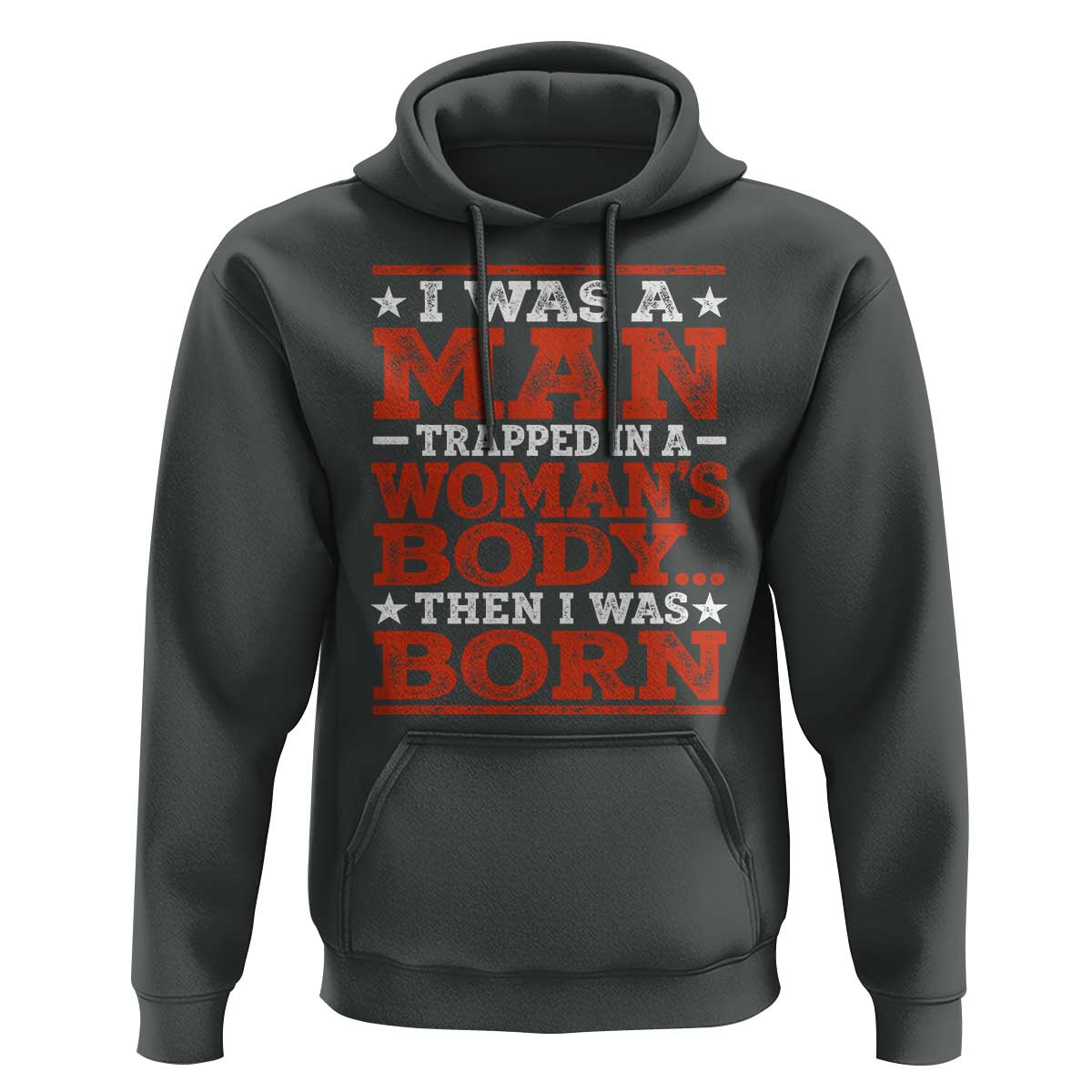 I Was A Man Trapped In A Woman's Body Then I Was Born Hoodie Dark Humor