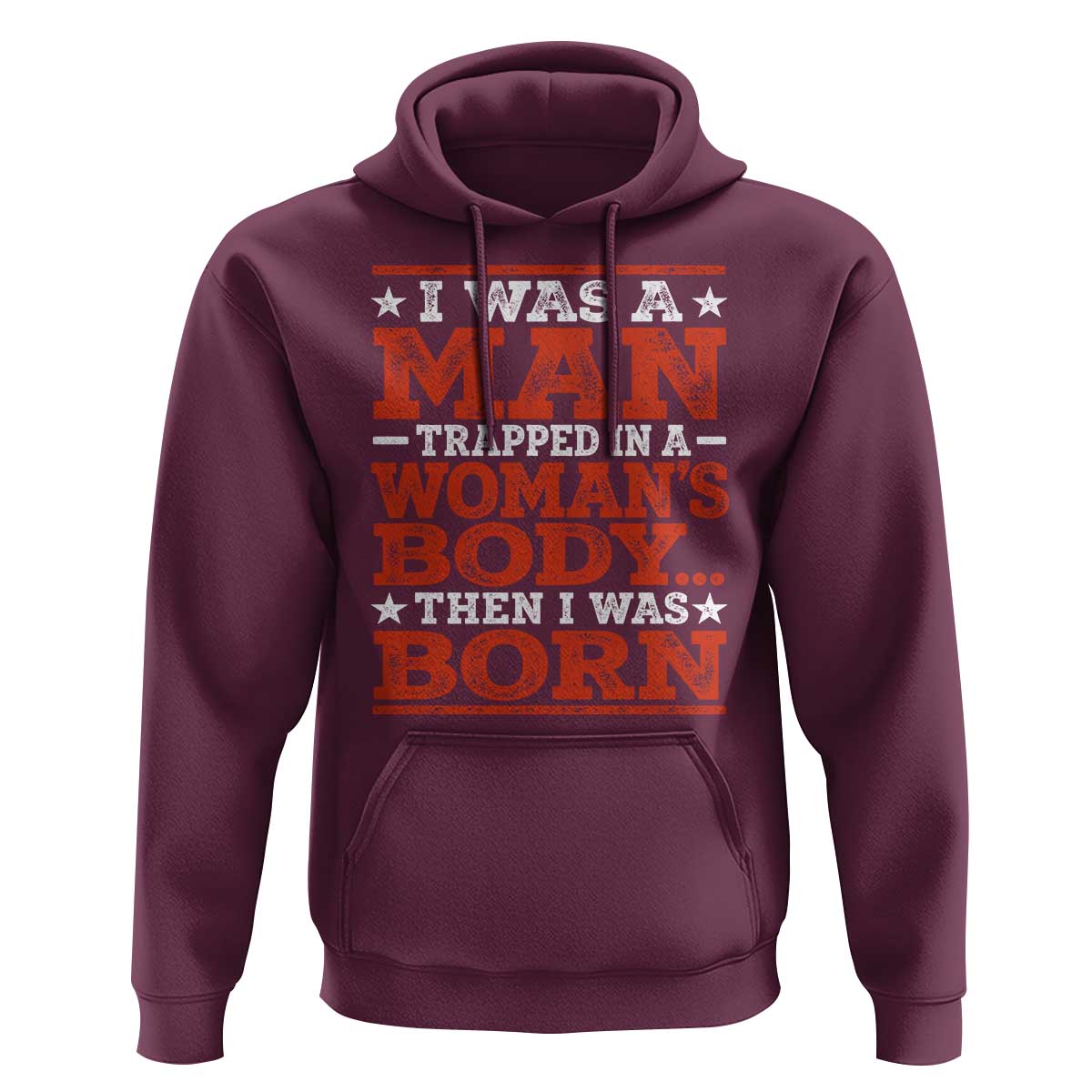 I Was A Man Trapped In A Woman's Body Then I Was Born Hoodie Dark Humor