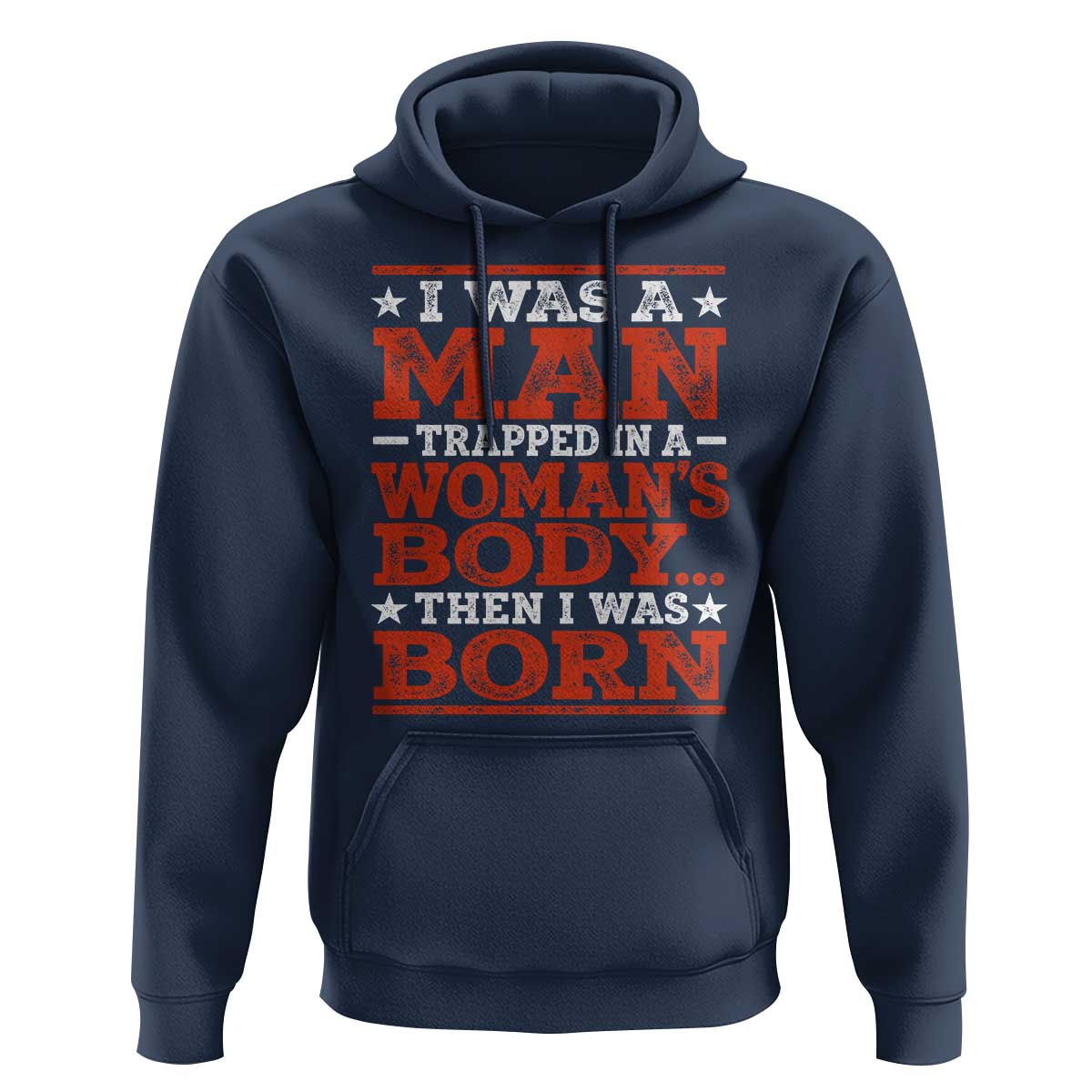I Was A Man Trapped In A Woman's Body Then I Was Born Hoodie Dark Humor