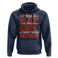 I Was A Man Trapped In A Woman's Body Then I Was Born Hoodie Dark Humor