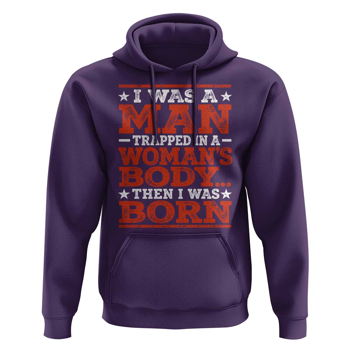 I Was A Man Trapped In A Woman's Body Then I Was Born Hoodie Dark Humor