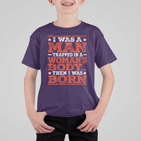 I Was A Man Trapped In A Woman's Body Then I Was Born T Shirt For Kid Dark Humor