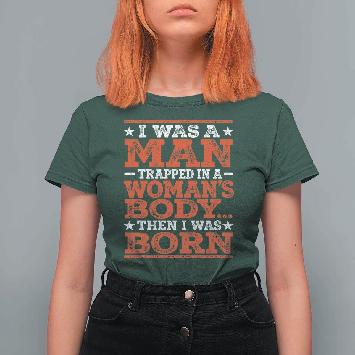 I Was A Man Trapped In A Woman's Body Then I Was Born T Shirt For Women Dark Humor