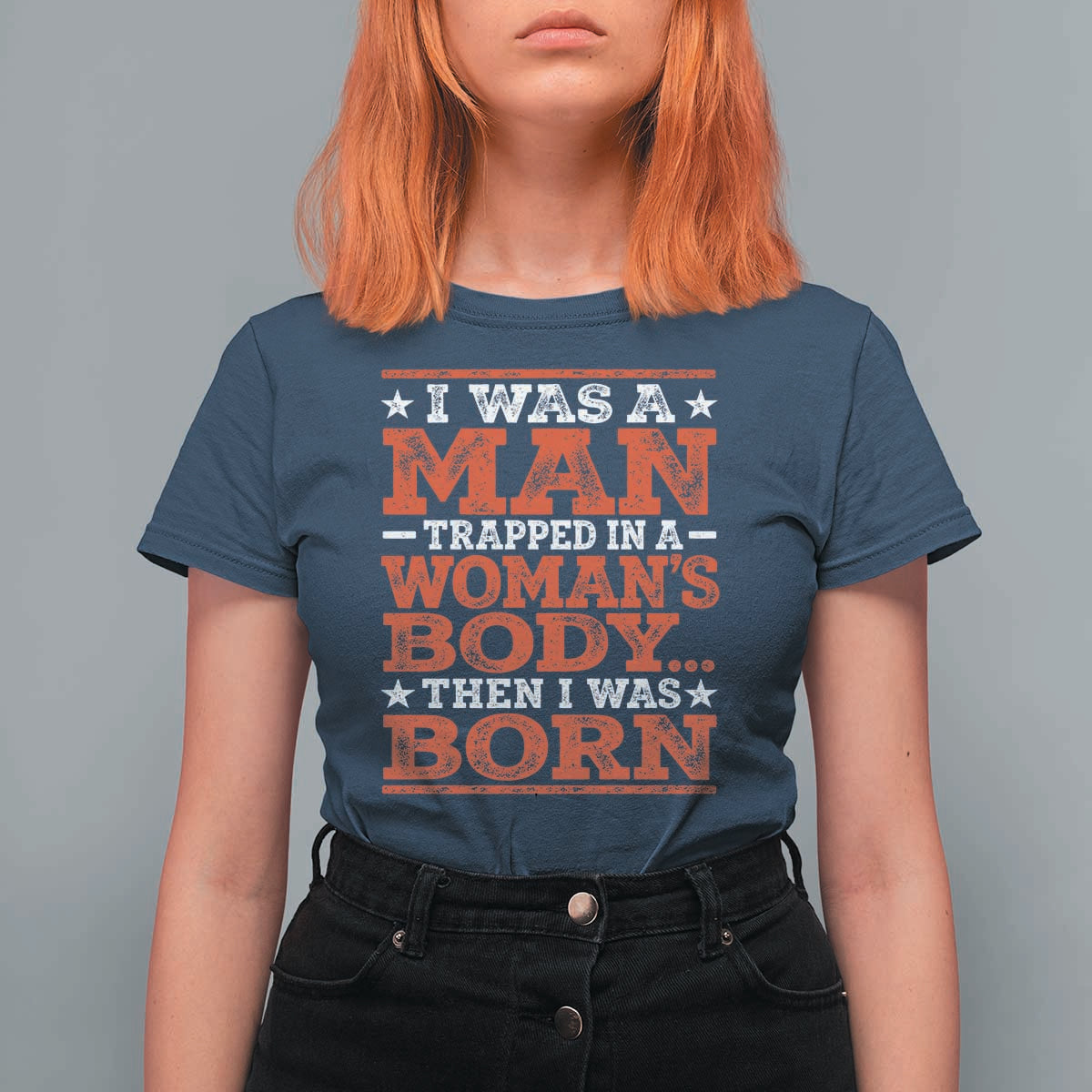 I Was A Man Trapped In A Woman's Body Then I Was Born T Shirt For Women Dark Humor