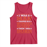 I Was A Man Trapped In A Woman's Body Then I Was Born Tank Top Dark Humor