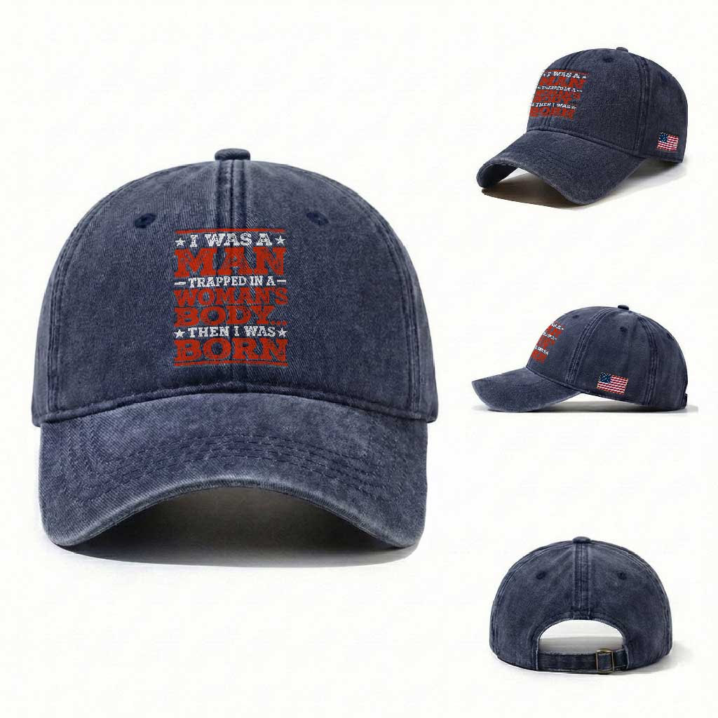 I Was A Man Trapped In A Woman's Body Then I Was Born Washed Cotton Baseball Cap Dark Humor
