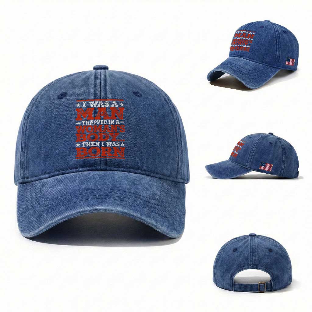 I Was A Man Trapped In A Woman's Body Then I Was Born Washed Cotton Baseball Cap Dark Humor