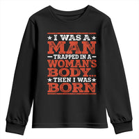 I Was A Man Trapped In A Woman's Body Then I Was Born Youth Sweatshirt Dark Humor