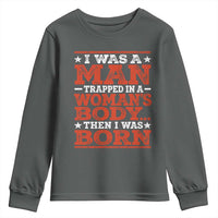 I Was A Man Trapped In A Woman's Body Then I Was Born Youth Sweatshirt Dark Humor