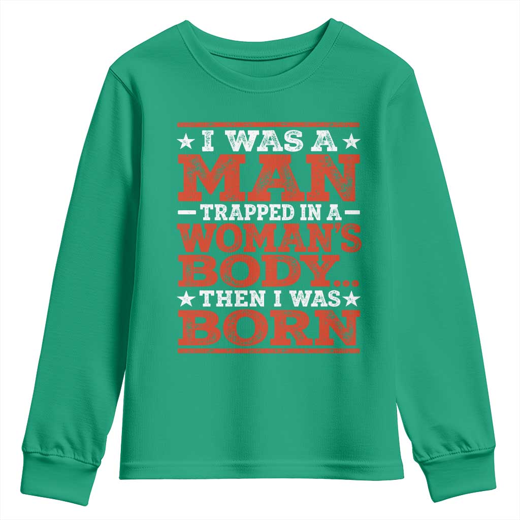 I Was A Man Trapped In A Woman's Body Then I Was Born Youth Sweatshirt Dark Humor