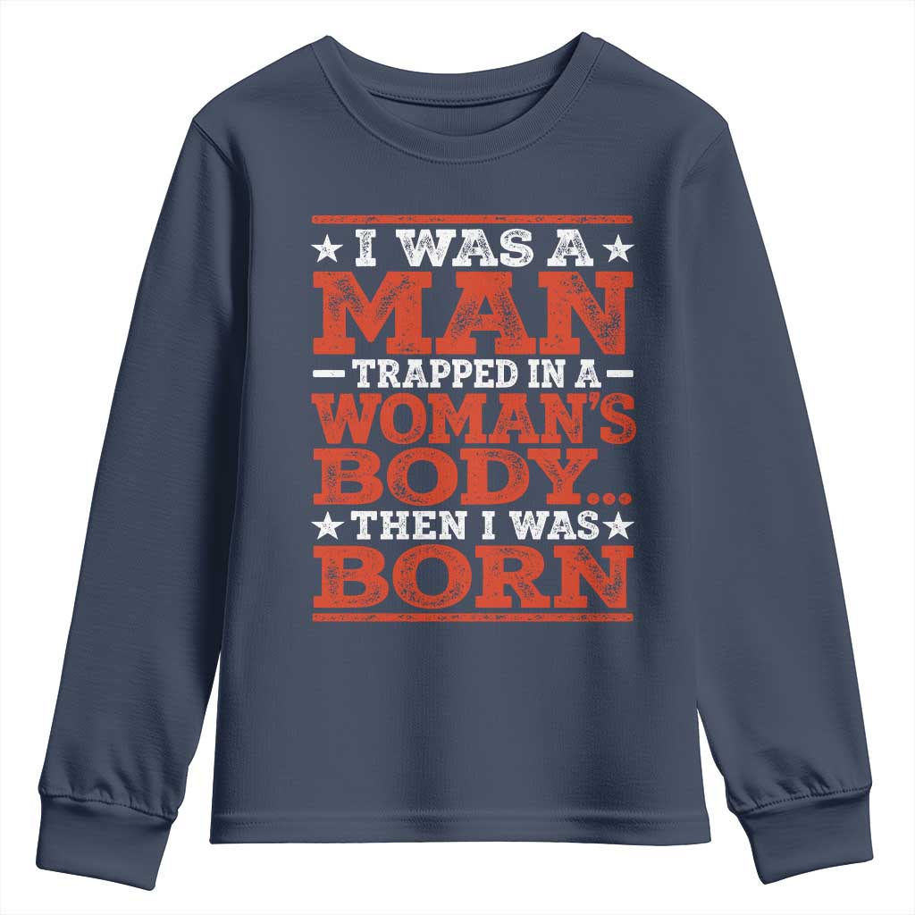 I Was A Man Trapped In A Woman's Body Then I Was Born Youth Sweatshirt Dark Humor