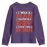 I Was A Man Trapped In A Woman's Body Then I Was Born Youth Sweatshirt Dark Humor