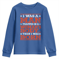 I Was A Man Trapped In A Woman's Body Then I Was Born Youth Sweatshirt Dark Humor