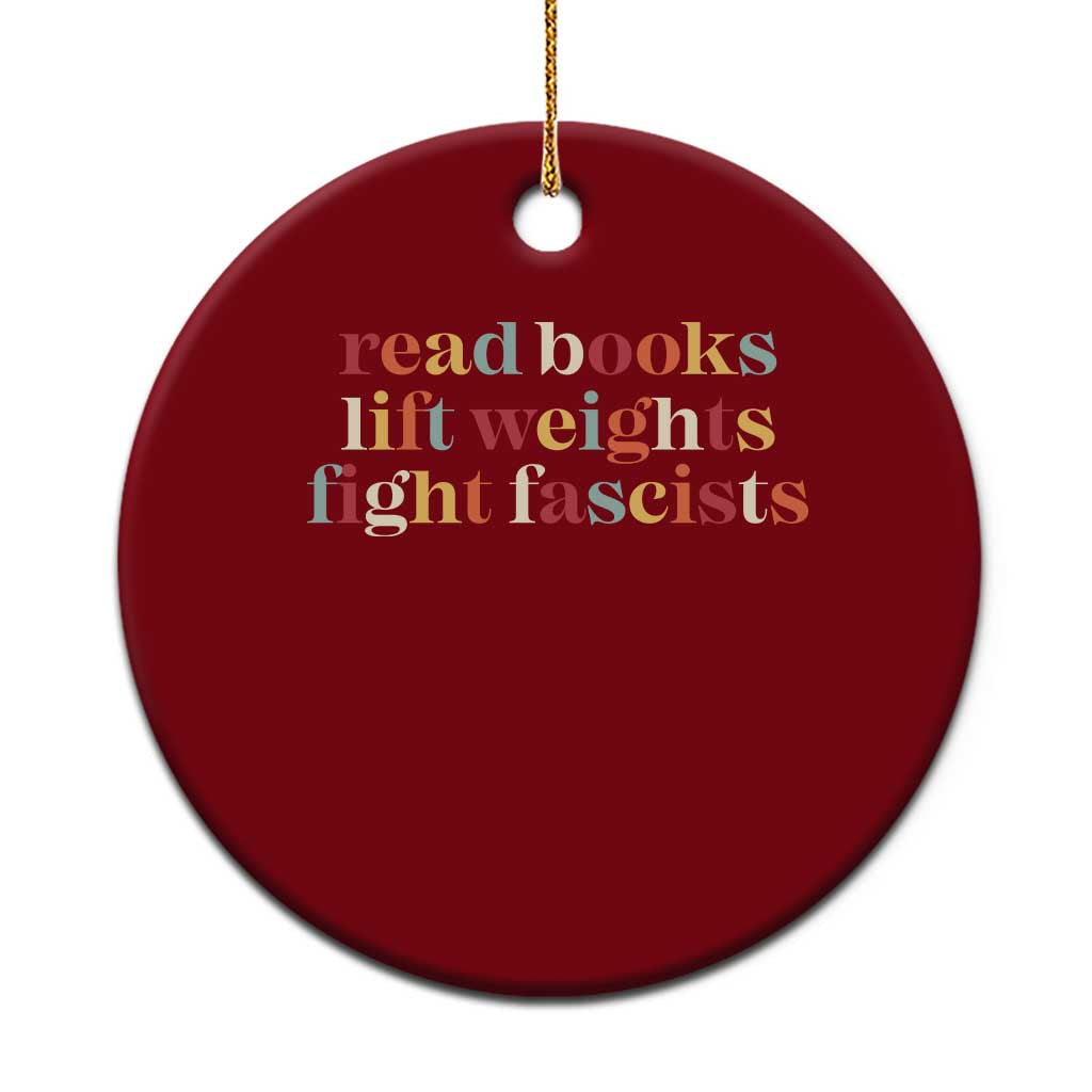 Read Books Lift Weights Fight Fascists Ceramic Ornament - Wonder Print Shop