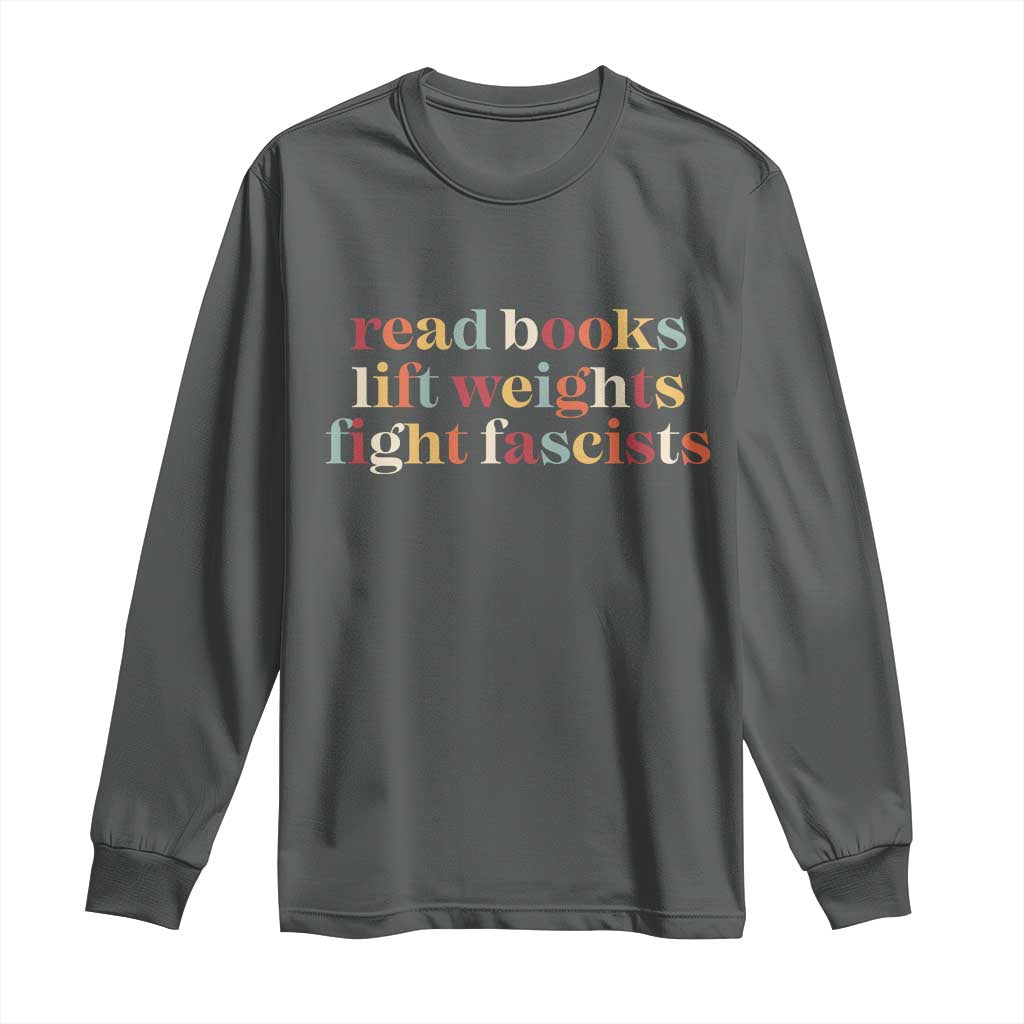 Read Books Lift Weights Fight Fascists Long Sleeve Shirt - Wonder Print Shop