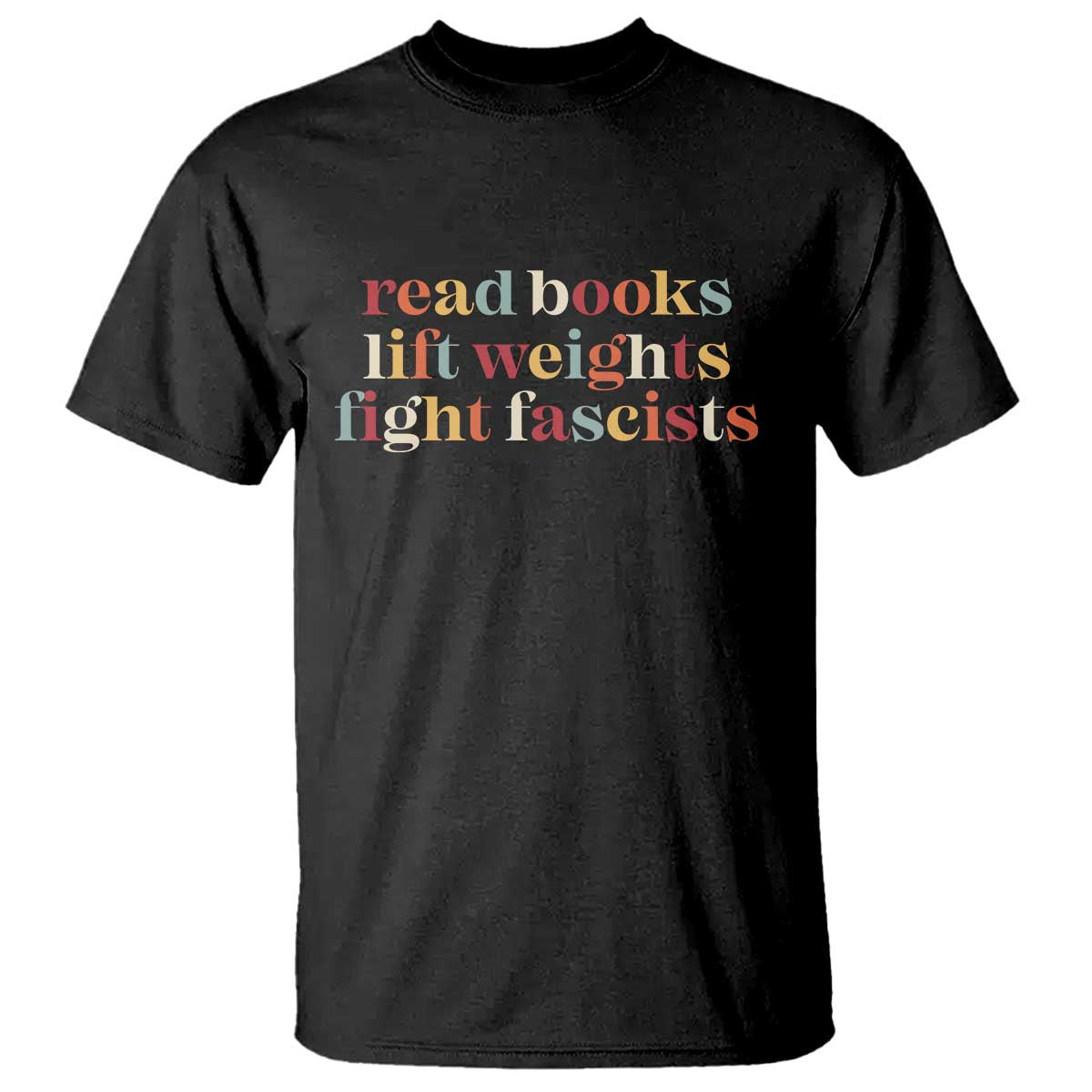 Read Books Lift Weights Fight Fascists T Shirt - Wonder Print Shop