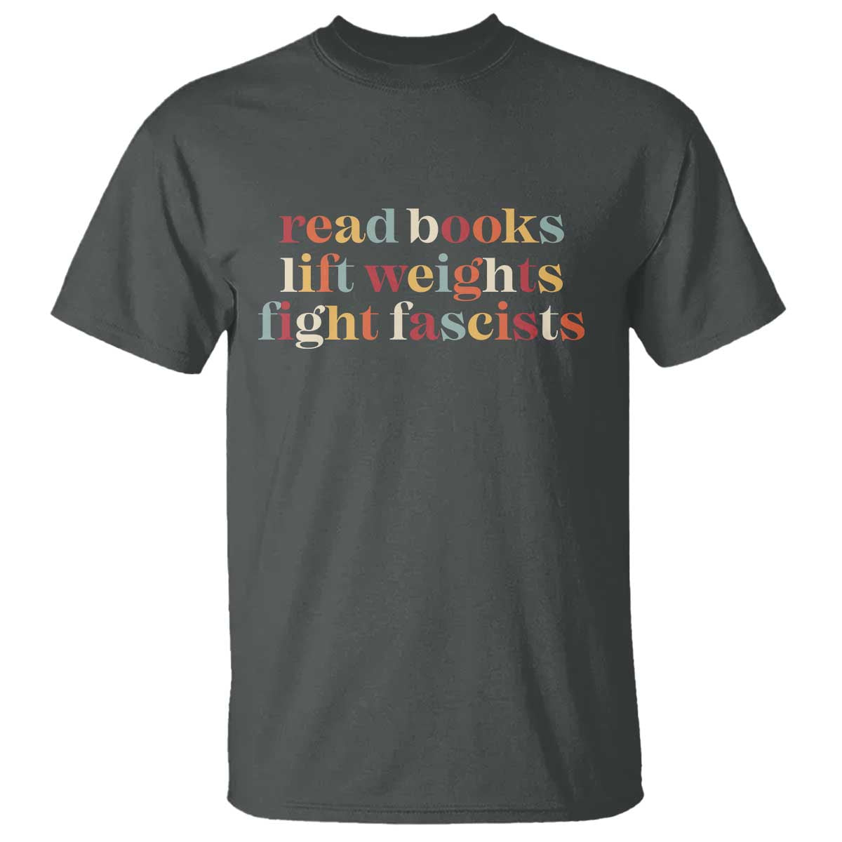 Read Books Lift Weights Fight Fascists T Shirt - Wonder Print Shop
