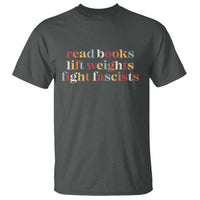 Read Books Lift Weights Fight Fascists T Shirt - Wonder Print Shop