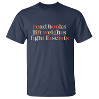 Read Books Lift Weights Fight Fascists T Shirt - Wonder Print Shop