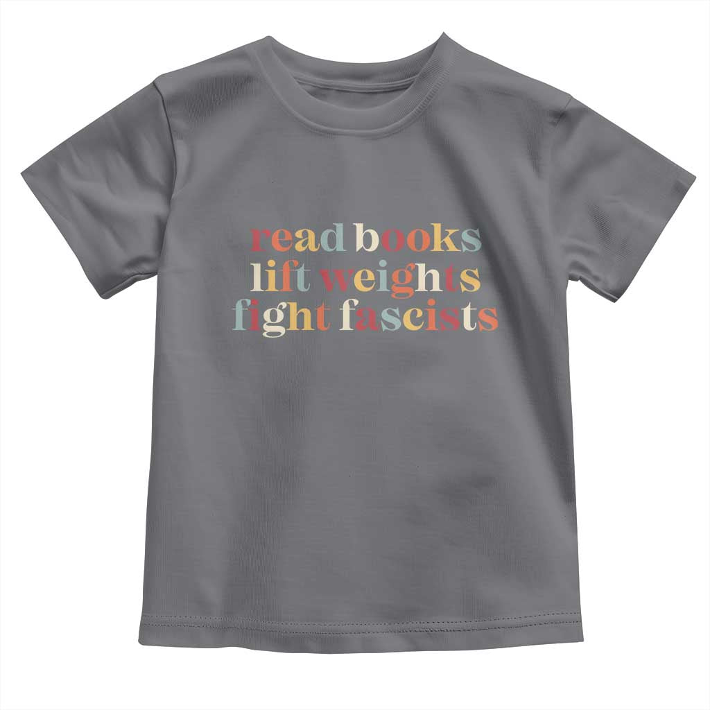 Read Books Lift Weights Fight Fascists Toddler T Shirt - Wonder Print Shop