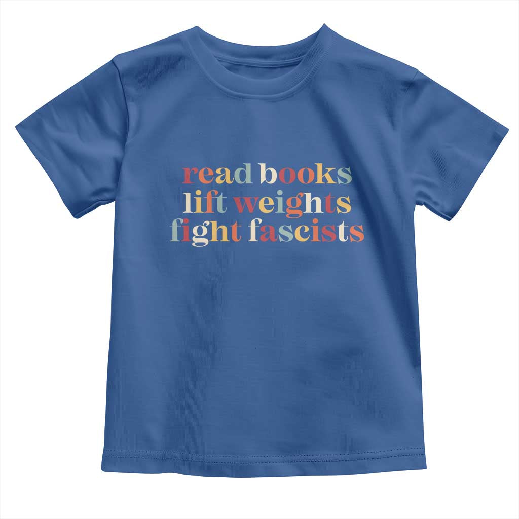 Read Books Lift Weights Fight Fascists Toddler T Shirt - Wonder Print Shop