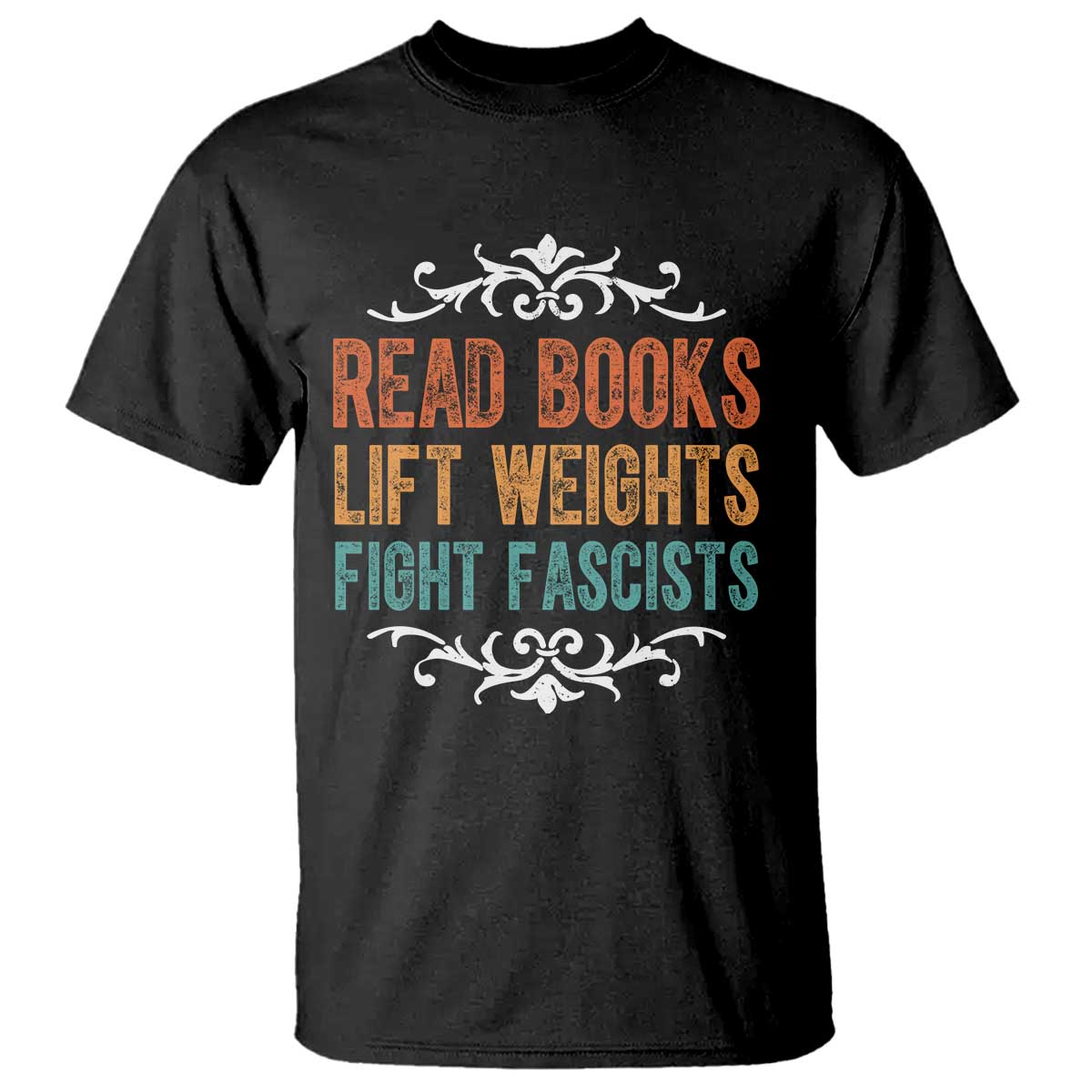 Read Books Lift Weights Fight Fascists T Shirt Reading Activism - Wonder Print Shop