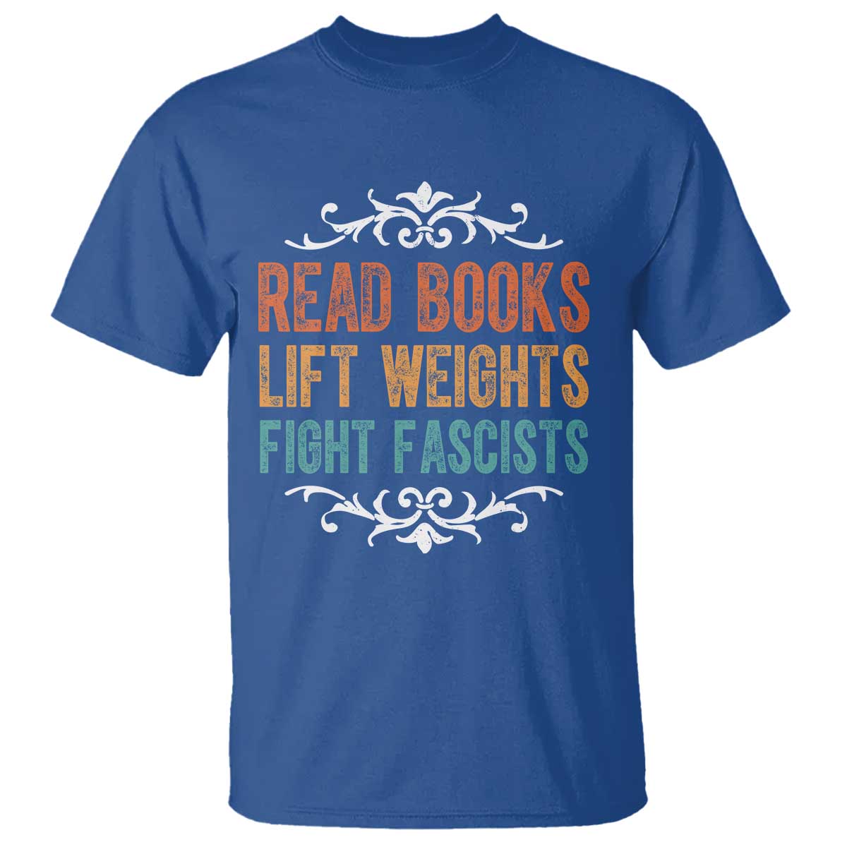 Read Books Lift Weights Fight Fascists T Shirt Reading Activism - Wonder Print Shop