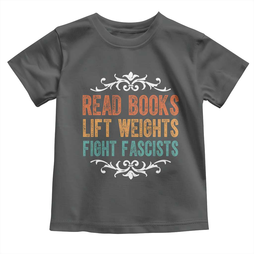 Read Books Lift Weights Fight Fascists Toddler T Shirt Reading Activism - Wonder Print Shop