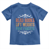 Read Books Lift Weights Fight Fascists Toddler T Shirt Reading Activism - Wonder Print Shop