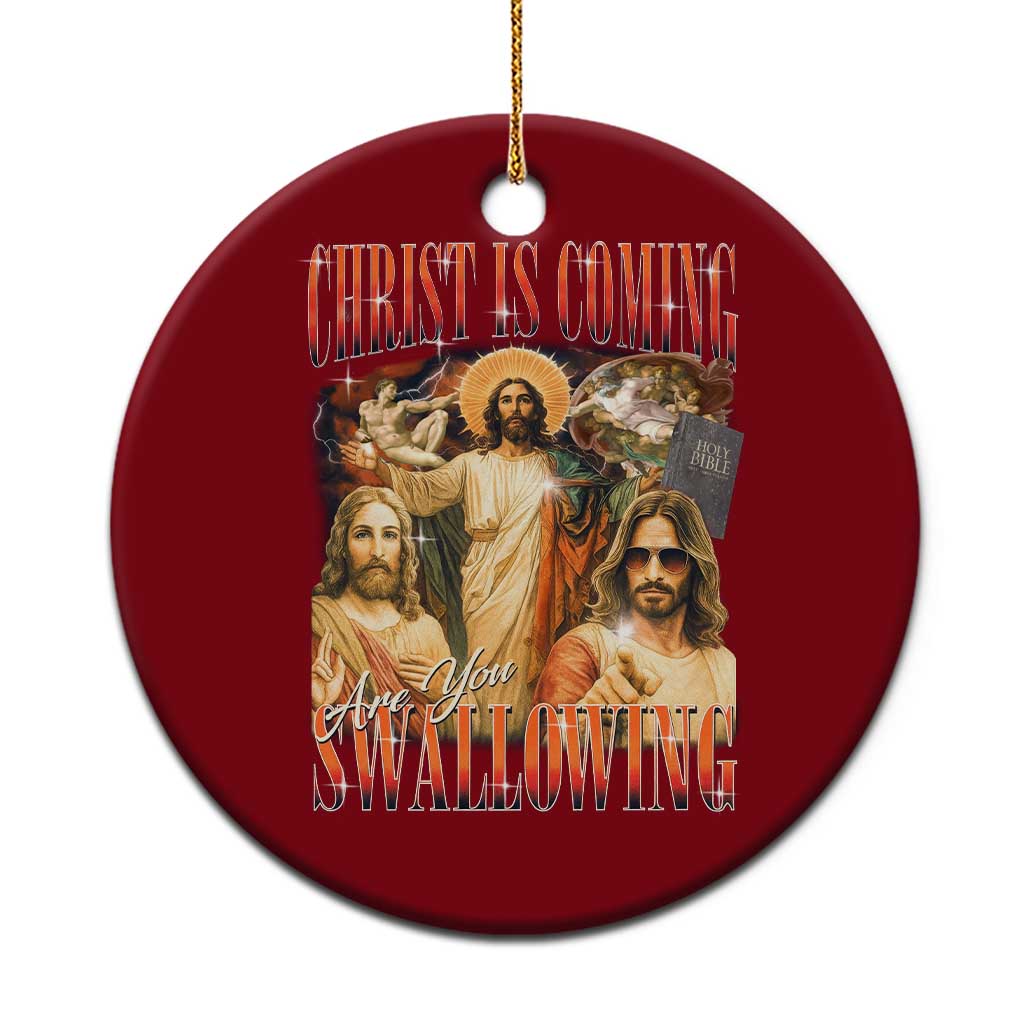 Christ Is Coming Are You Swallowing Ceramic Ornament Funny Offensive Jesus Christian - Wonder Print Shop