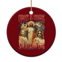 Christ Is Coming Are You Swallowing Ceramic Ornament Funny Offensive Jesus Christian - Wonder Print Shop