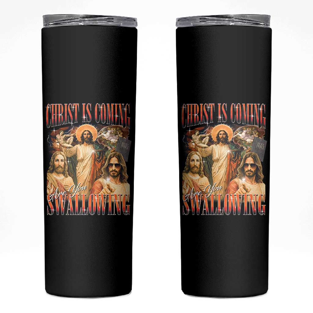 Christ Is Coming Are You Swallowing Skinny Tumbler Funny Offensive Jesus Christian - Wonder Print Shop