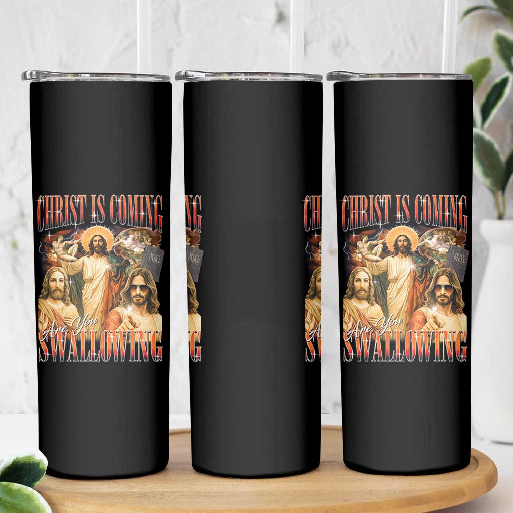 Christ Is Coming Are You Swallowing Skinny Tumbler Funny Offensive Jesus Christian - Wonder Print Shop