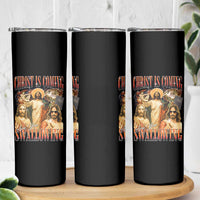 Christ Is Coming Are You Swallowing Skinny Tumbler Funny Offensive Jesus Christian - Wonder Print Shop