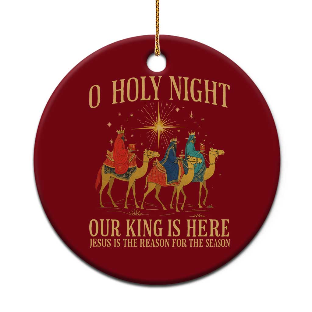 O Holy Night Our King Is Here Jesus Is The Reason Ceramic Ornament Christian Religious Xmas - Wonder Print Shop