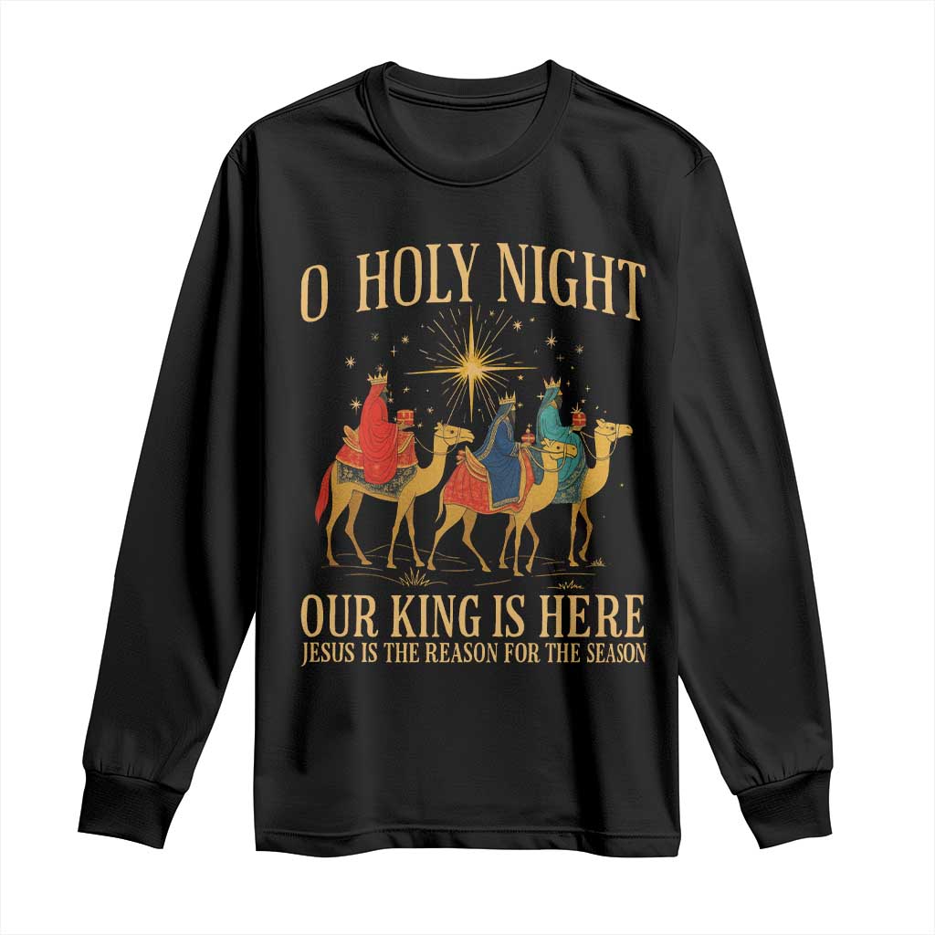 O Holy Night Our King Is Here Jesus Is The Reason Long Sleeve Shirt Christian Religious Xmas - Wonder Print Shop