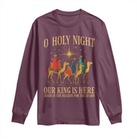 O Holy Night Our King Is Here Jesus Is The Reason Long Sleeve Shirt Christian Religious Xmas - Wonder Print Shop