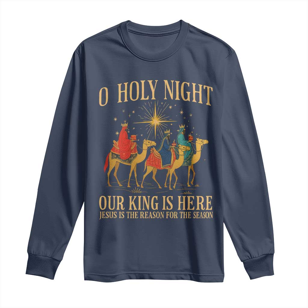 O Holy Night Our King Is Here Jesus Is The Reason Long Sleeve Shirt Christian Religious Xmas - Wonder Print Shop