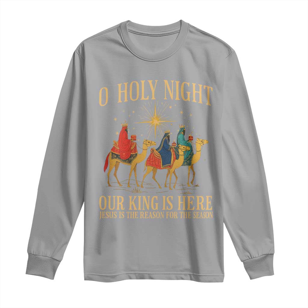 O Holy Night Our King Is Here Jesus Is The Reason Long Sleeve Shirt Christian Religious Xmas - Wonder Print Shop