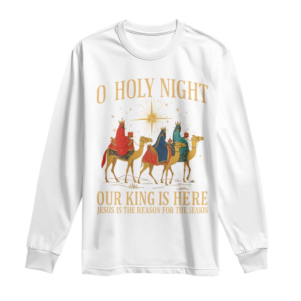O Holy Night Our King Is Here Jesus Is The Reason Long Sleeve Shirt Christian Religious Xmas - Wonder Print Shop