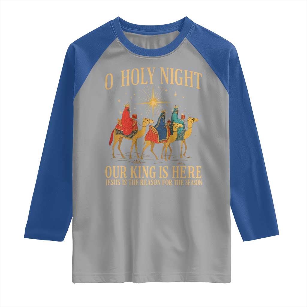 O Holy Night Our King Is Here Jesus Is The Reason Raglan Shirt Christian Religious Xmas - Wonder Print Shop